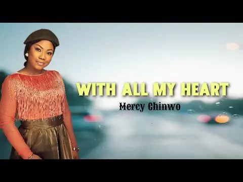 Mercy Chinwo – With All My Heart