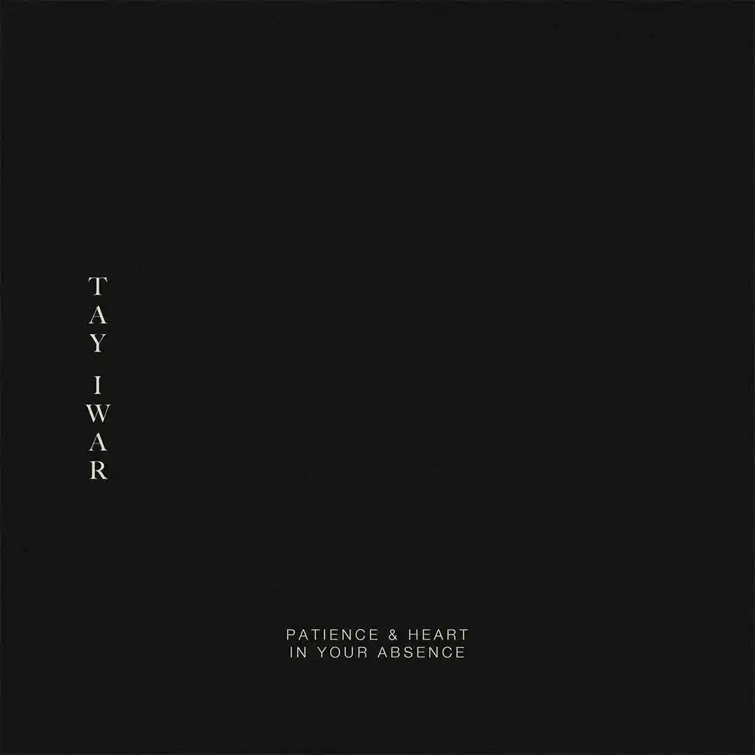 Tay Iwar Patience & Heart / In your absence