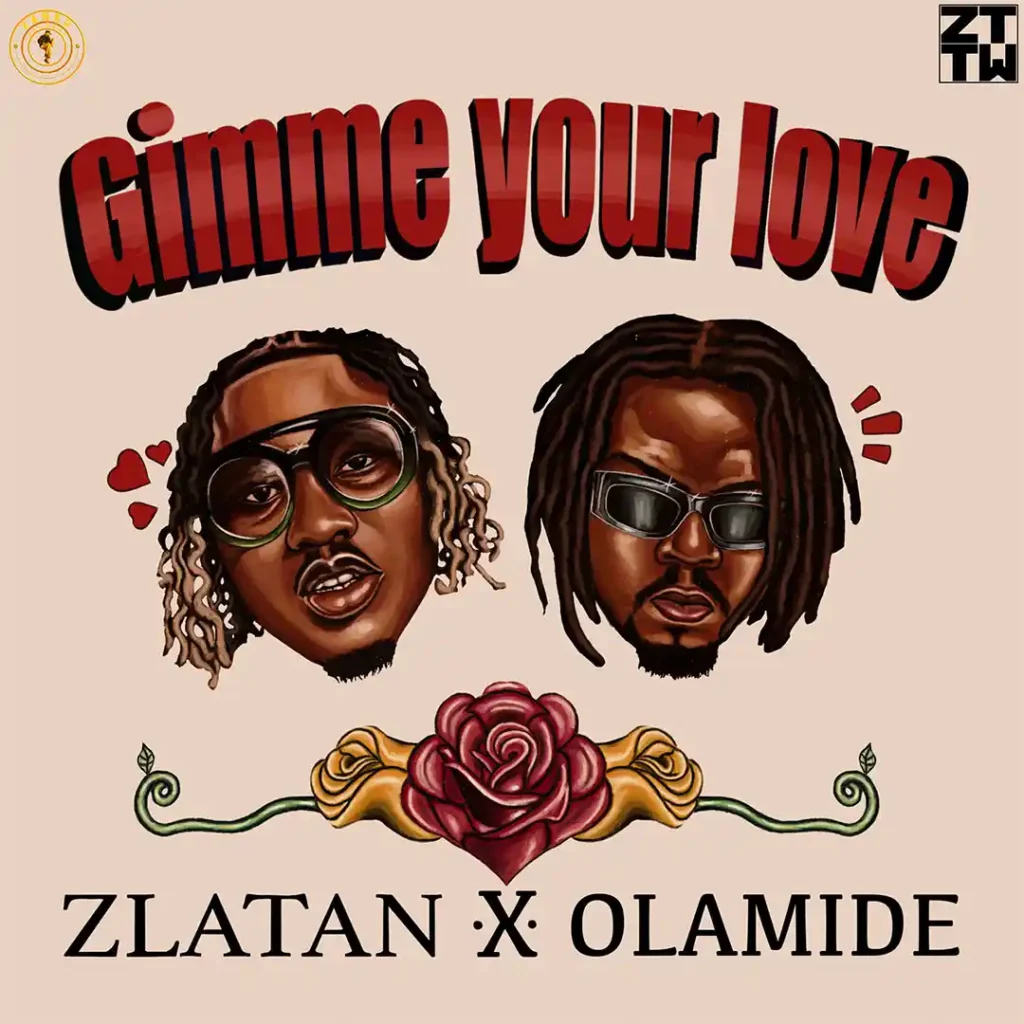 Gimme Your Love Song By Zlatan ft. Olamide