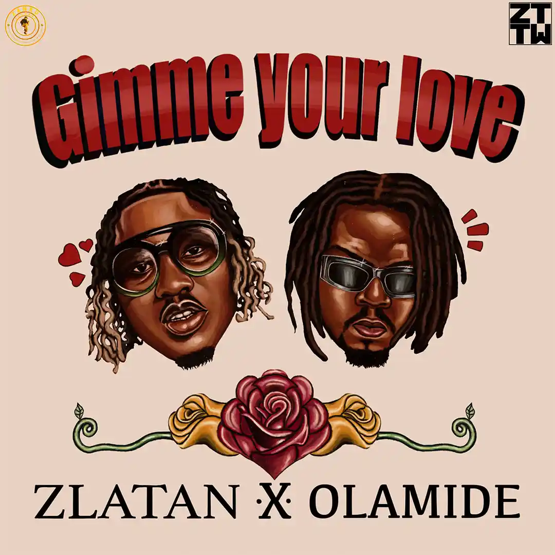 Gimme Your Love Song By Zlatan ft. Olamide