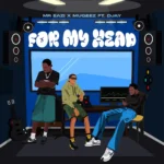 Mr Eazi – For My Head ft. Mugeez & D Jay