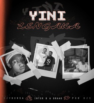 Djy Mow Sa – Yini Lengaka Ft Inter B & Draad & PXB DJS Mp3 Download