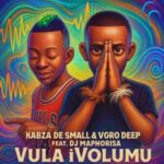 Kabza De Small – Vula iVolumu ft. Vigro Deep, DJ Maphorisa & Mr Jazziq