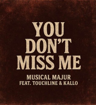 Musical Majur – You Don’t Miss Me ft. Touchline & Kallo Mp3 Download