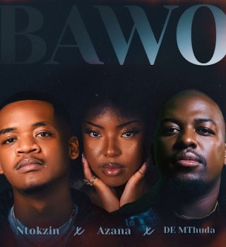 Ntokzin – Bawo Ft Azana & De Mthuda Mp3 Download
