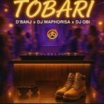 D’banj – Tobari ft DJ Maphorisa & DJ OBI