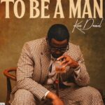 Kizz Daniel – To Be A Man